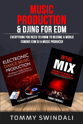 Music Production & DJing for EDM: Everything You Need To Know To Become A World Famous EDM DJ & Music Producer (Two Book Bundle) book