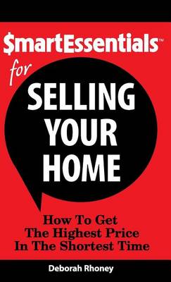 Smart Essentials for Selling Your Home: How to Get the Highest Price in the Shortest Time book