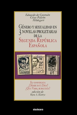 Género y sexualidad en tres novelas proletarias de la Segunda República Española: El confidente - ¿Dónde está Dios? - ¿Quo Vadis, burguesía? book