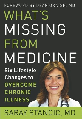 What'S Missing from Medicine: Six Lifestyle Changes to Overcome Chronic Illness book