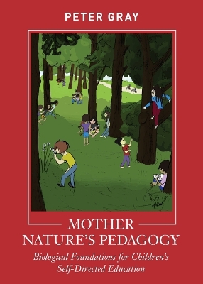 Mother Nature's Pedagogy: Biological Foundations for Children's Self-Directed Education book