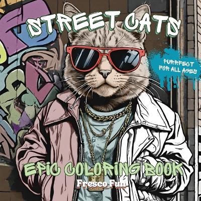 Street Cats: Streetwear, Graffiti, And The Most Stylish Felines In The City book