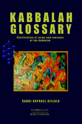 Kabbalah Glossary by Rabbi Raphael Afilalo