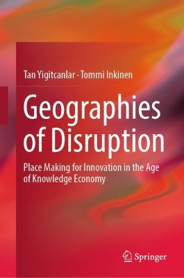 Geographies of Disruption: Place Making for Innovation in the Age of Knowledge Economy book