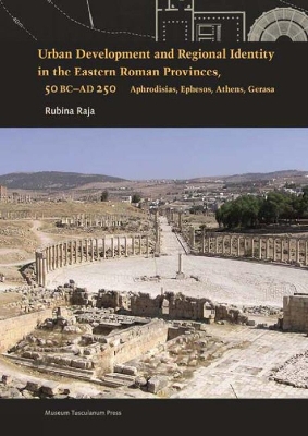 Urban Development and Regional Identity in the Eastern Roman Provinces, 50 BC-AD 250 book