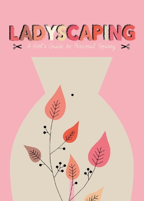 Ladyscaping: A Girl's Guide to Personal Topiary book