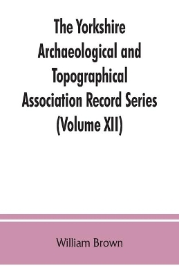 The Yorkshire Archaeological and Topographical Association Record Series (Volume XII) For the Year of 1891: Yorkshire inquisitions of the reigns of Henry III. and Edward I (Volume I) book