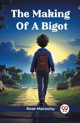 The Making Of A Bigot (Edition2024) by Rose Macaulay