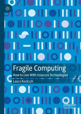 Fragile Computing: How to Live With Insecure Technologies book