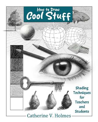 How to Draw Cool Stuff: Shading Techniques for Teachers and Students book