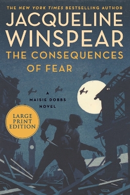The Consequences of Fear: A Maisie Dobbs Novel by Jacqueline Winspear