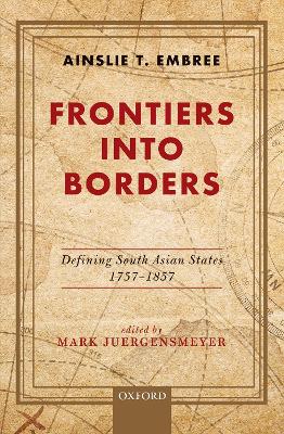 Frontiers into Borders: Defining South Asian States, 1757-1857 book