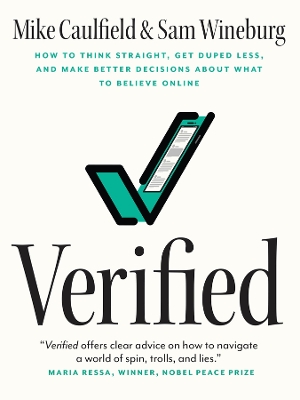 Verified: How to Think Straight, Get Duped Less, and Make Better Decisions about What to Believe Online by Mike Caulfield