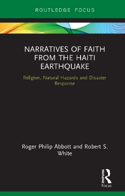 Narratives of Faith from the Haiti Earthquake: Religion, Natural Hazards and Disaster Response by Roger Philip Abbott