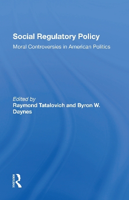 Social Regulatory Policy: Moral Controversies In American Politics book