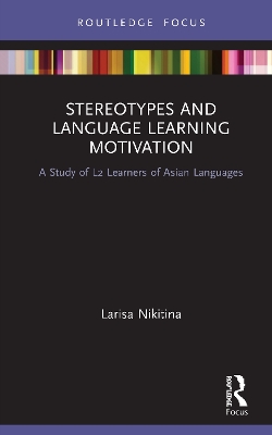 Stereotypes and Language Learning Motivation: A Study of L2 Learners of Asian Languages by Larisa Nikitina