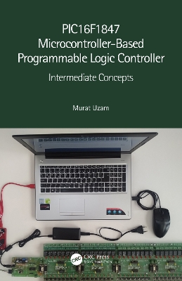 PIC16F1847 Microcontroller-Based Programmable Logic Controller: Intermediate Concepts book