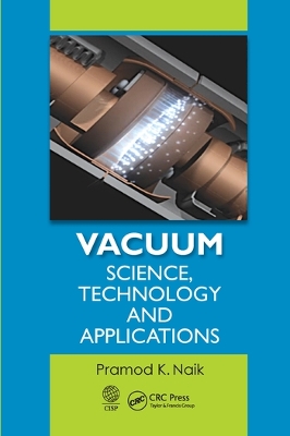Vacuum: Science, Technology and Applications by Pramod K. Naik