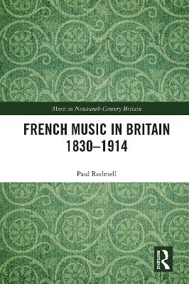 French Music in Britain 1830–1914 by Paul Rodmell