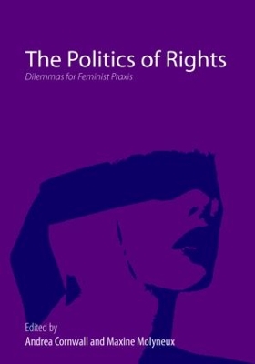 The The Politics of Rights: Dilemmas for Feminist Praxis by Andrea Cornwall