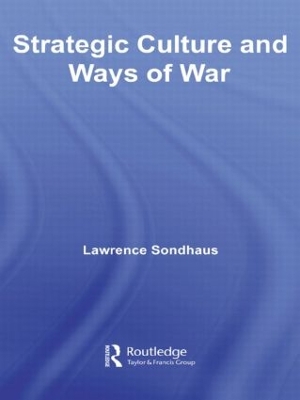 Strategic Culture and Ways of War by Lawrence Sondhaus