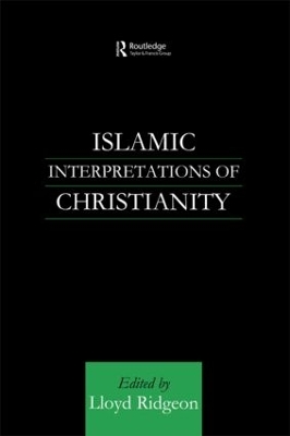 Islamic Interpretations of Christianity by Lloyd Ridgeon