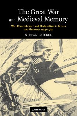 The Great War and Medieval Memory by Stefan Goebel