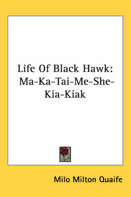 Life Of Black Hawk: Ma-Ka-Tai-Me-She-Kia-Kiak book