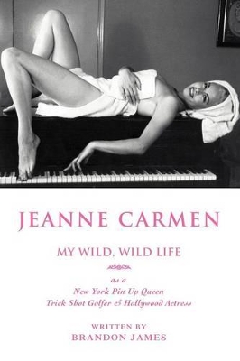 Jeanne Carmen: MY WILD, WILD LIFE as a New York Pin Up Queen book