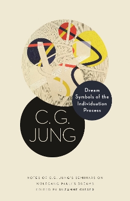 Dream Symbols of the Individuation Process: Notes of C. G. Jung's Seminars on Wolfgang Pauli's Dreams by C. G. Jung