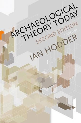 Archaeological Theory Today by Ian Hodder