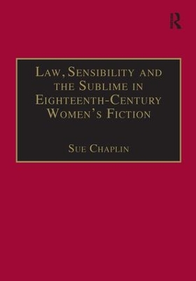Law Sensibility and the Sublime in Eighteenth-Century Women's Fiction by Sue Chaplin