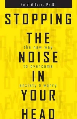 Stopping the Noise in Your Head: The New Way to Overcome Anxiety and Worry book