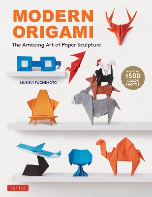 Modern Origami: The Amazing Art of Paper Sculpture (34 Original Projects) book