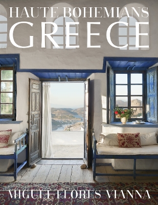 Haute Bohemians: Greece: Interiors, Architecture, and Landscapes book