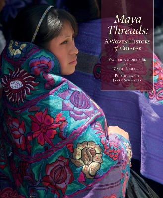 Maya Threads: A Woven History of Chiapas book