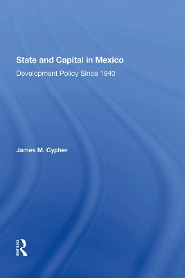State And Capital In Mexico: Development Policy Since 1940 by James M Cypher