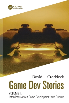 Game Dev Stories Volume 1: Interviews About Game Development and Culture by David L. Craddock