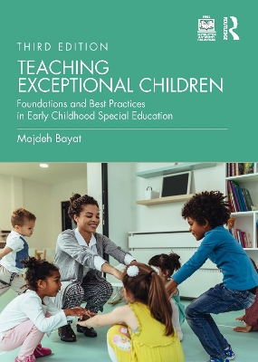 Teaching Exceptional Children: Foundations and Best Practices in Early Childhood Special Education by Mojdeh Bayat