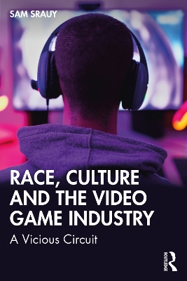 Race, Culture and the Video Game Industry: A Vicious Circuit by Sam Srauy