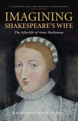Imagining Shakespeare's Wife by Katherine West Scheil