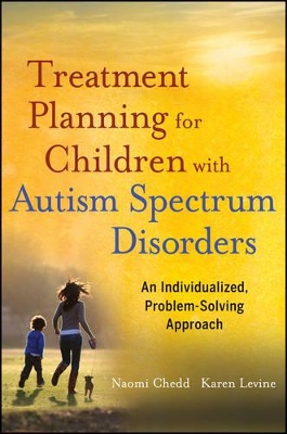 Treatment Planning for Children with Autism Spectrum Disorders: An Individualized, Problem-Solving Approach by Naomi Chedd