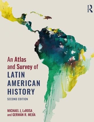 An Atlas and Survey of Latin American History by Michael LaRosa