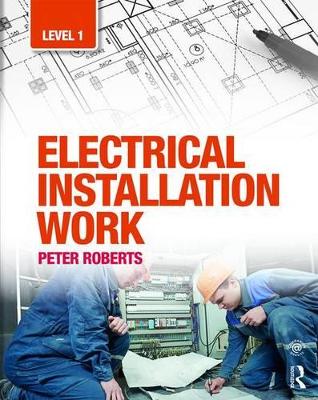 Electrical Installation Work: Level 1 by Peter Roberts