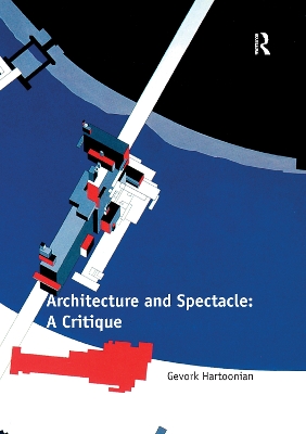 Architecture and Spectacle: A Critique by Gevork Hartoonian