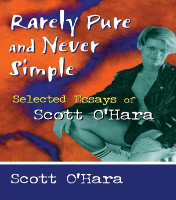 Rarely Pure and Never Simple: Selected Essays of Scott O'Hara by Scott O' Hara