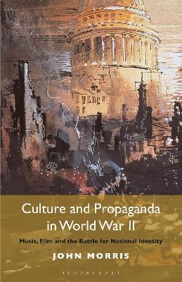 Culture and Propaganda in World War II: Music, Film and the Battle for National Identity book