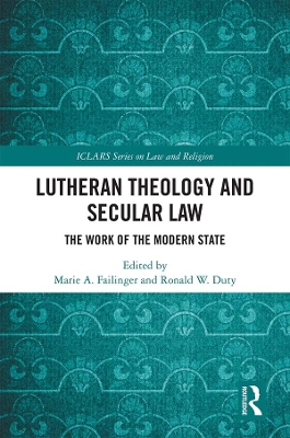 Lutheran Theology and Secular Law: The Work of the Modern State by Marie A. Failinger