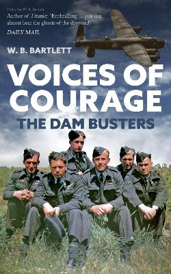 The Voices of Courage: The Dam Busters by W. B. Bartlett