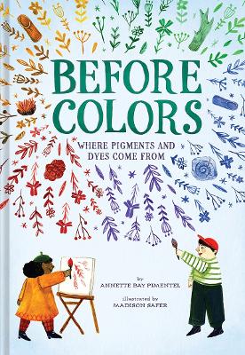 Before Colors: Where Pigments and Dyes Come From book